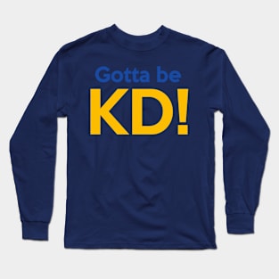 Gotta Be KD! Long Sleeve T-Shirt